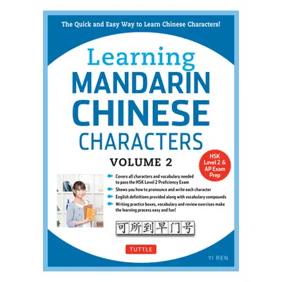 "Learning Mandarin Chinese Characters, Volume 2: The Quick and Easy Way to Learn Chinese Charact