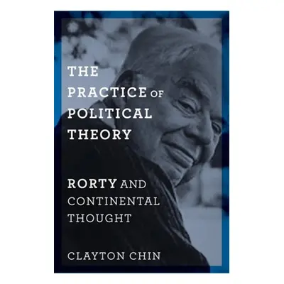 "The Practice of Political Theory: Rorty and Continental Thought" - "" ("Chin Clayton")(Paperbac