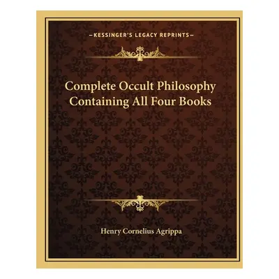 "Complete Occult Philosophy Containing All Four Books" - "" ("Agrippa Henry Cornelius")(Paperbac