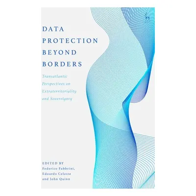 "Data Protection Beyond Borders: Transatlantic Perspectives on Extraterritoriality and Sovereign