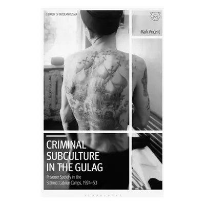 "Criminal Subculture in the Gulag: Prisoner Society in the Stalinist Labour Camps" - "" ("Vincen