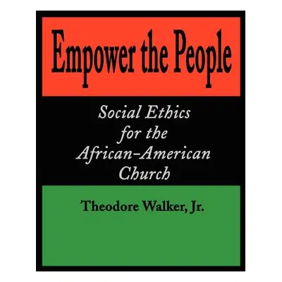 "Empower the People: Social Ethics for the African-American Church" - "" ("Walker Theodore Jr.")