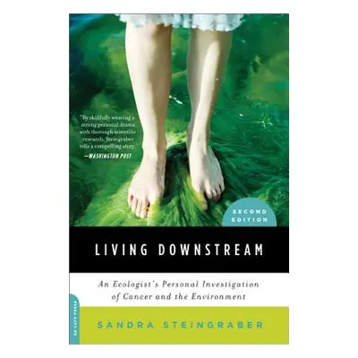 "Living Downstream: An Ecologist's Personal Investigation of Cancer and the Environment" - "" ("