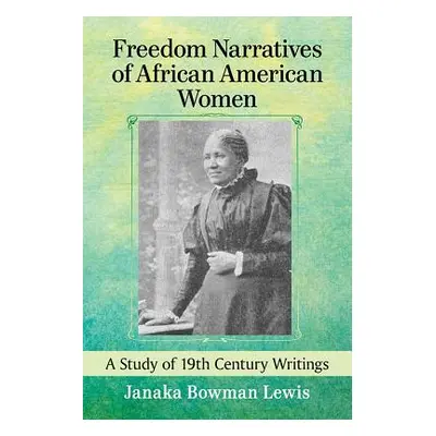 "Freedom Narratives of African American Women: A Study of 19th Century Writings" - "" ("Lewis Ja