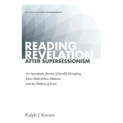 "Reading Revelation After Supersessionism" - "" ("Korner Ralph J.")(Paperback)