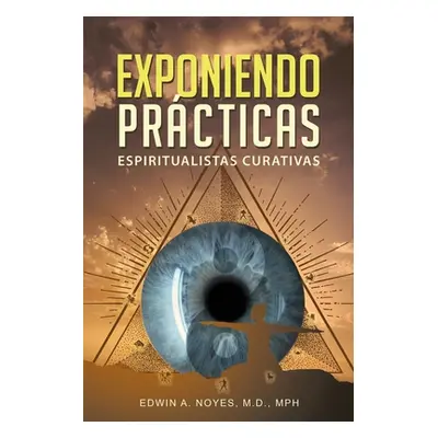 "Exponiendo Prcticas Espiritualistas Curativas" - "" ("Noyes Edwin A.")(Paperback)