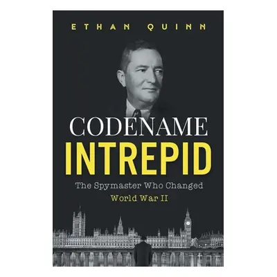 "Codename Intrepid: The Spymaster Who Changed World War II" - "" ("Quinn Ethan")(Paperback)