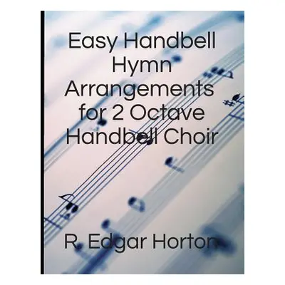 "Easy Handbell Hymn Arrangements for 2 Octave Handbell Choir" - "" ("Horton R. Edgar")(Paperback