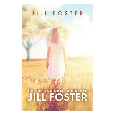 "The Supernatural Journey of Jill Foster" - "" ("Foster Jill")(Paperback)