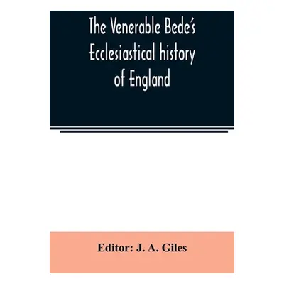 "The Venerable Bede's Ecclesiastical history of England. Also the Anglo-Saxon chronicle. With il