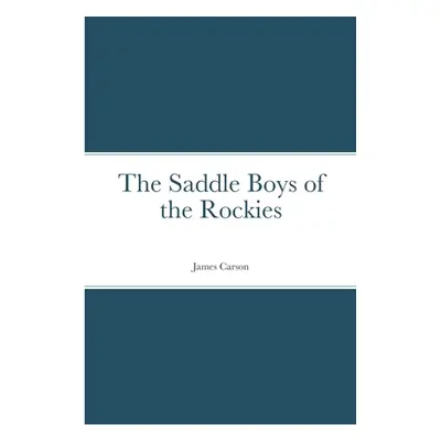 "The Saddle Boys of the Rockies" - "" ("Carson James")(Paperback)