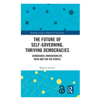 "The Future of Self-Governing, Thriving Democracies: Democratic Innovations By, With and For the