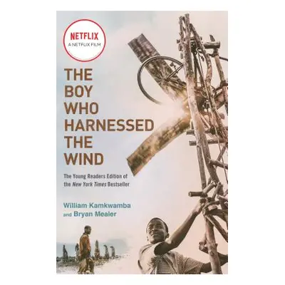 "The Boy Who Harnessed the Wind (Movie Tie-In Edition): Young Readers Edition" - "" ("Kamkwamba 