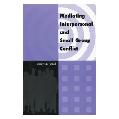 "Mediating Interpersonal and Small Group Conflict" - "" ("Picard Cheryl A.")(Paperback)