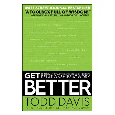 "Get Better: 15 Proven Practices to Build Effective Relationships at Work" - "" ("Davis Todd")(P