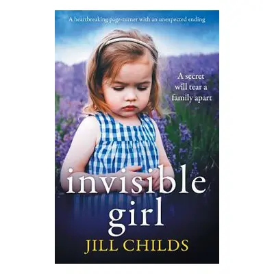 "Invisible Girl: A heartbreaking page turner with an unexpected ending" - "" ("Childs Jill")(Pap