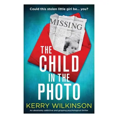 "The Child in the Photo: An absolutely addictive and gripping psychological thriller" - "" ("Wil