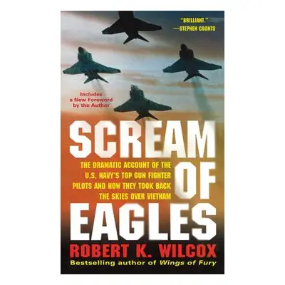 "Scream of Eagles: The Dramatic Account of the U.S. Navy's Top Gun Fighter Pilots and How They T