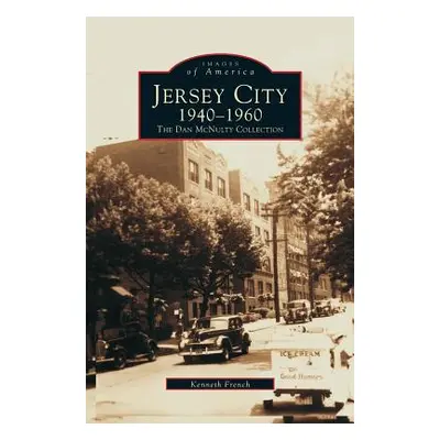 "Jersey City 1940-1960: The Dan McNulty Collection" - "" ("French Kenneth")(Pevná vazba)