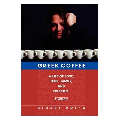 "Greek Coffee: A Life of Love, Loss, Family, and Freedom--A Memoir" - "" ("Molho George")(Pevná 