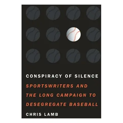 "Conspiracy of Silence: Sportswriters and the Long Campaign to Desegregate Baseball" - "" ("Lamb