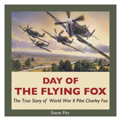 "Day of the Flying Fox: The True Story of World War II Pilot Charley Fox" - "" ("Pitt Steve")(Pa