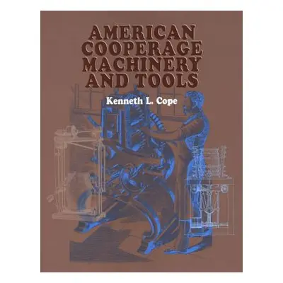 "American Cooperage Machinery and Tools" - "" ("Cope Kenneth L.")(Paperback)