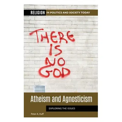 "Atheism and Agnosticism: Exploring the Issues" - "" ("Huff Peter")(Pevná vazba)