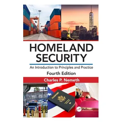 "Homeland Security: An Introduction to Principles and Practice" - "" ("Nemeth Charles P.")(Pevná