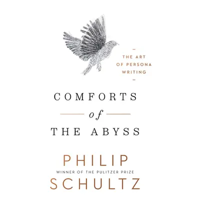 "Comforts of the Abyss: The Art of Persona Writing" - "" ("Schultz Philip")(Pevná vazba)