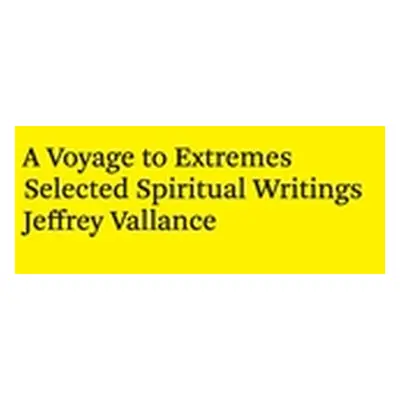 "A Voyage to Extremes: Selected Spiritual Writings" - "" ("Vallance Jeffrey")(Paperback)