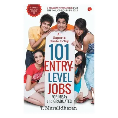 "An Expert's Guide to Top 101 Entry-Level Jobs for MBAs and Graduates" - "" ("Muralidharan T.")(