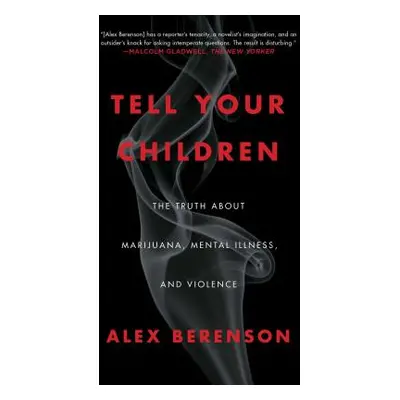 "Tell Your Children: The Truth about Marijuana, Mental Illness, and Violence" - "" ("Berenson Al