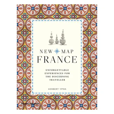 "New Map France: Unforgettable Experiences for the Discerning Traveler" - "" ("Ypma Herbert")(Pa