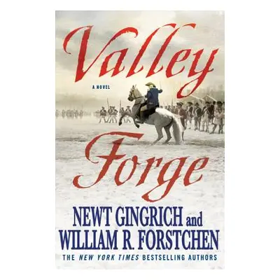 "Valley Forge: George Washington and the Crucible of Victory" - "" ("Gingrich Newt")(Paperback)