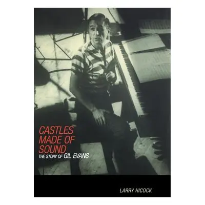 "Castles Made of Sound: The Story of Gil Evans" - "" ("Hicock Larry")(Pevná vazba)