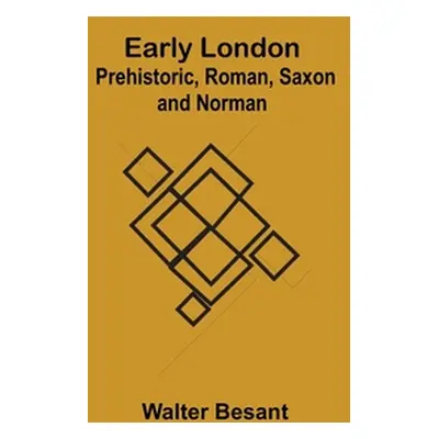 "Early London: Prehistoric, Roman, Saxon and Norman" - "" ("Besant Walter")(Paperback)