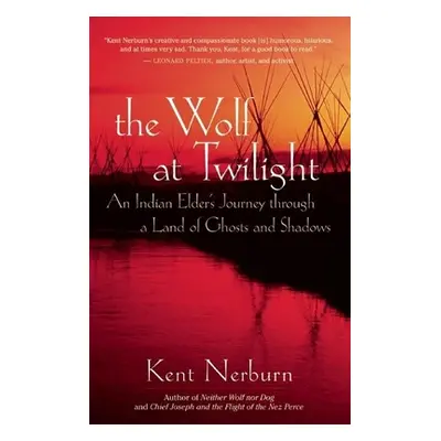 "The Wolf at Twilight: An Indian Elder's Journey Through a Land of Ghosts and Shadows" - "" ("Ne