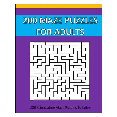 "200 Maze Puzzle For Adults: 200 Maze Puzzles To Solve." - "" ("Studio Puzzle Time")(Paperback)