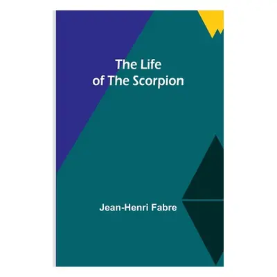 "The Life of the Scorpion" - "" ("Fabre Jean-Henri")(Paperback)