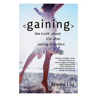 "Gaining: The Truth about Life After Eating Disorders" - "" ("Liu Aimee")(Paperback)