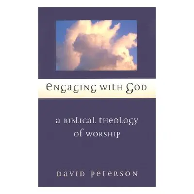 "Engaging with God: A Biblical Theology of Worship" - "" ("Peterson David G.")(Paperback)