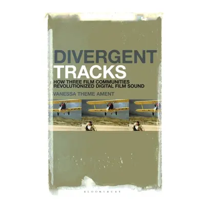 "Divergent Tracks: How Three Film Communities Revolutionized Digital Film Sound" - "" ("Ament Va