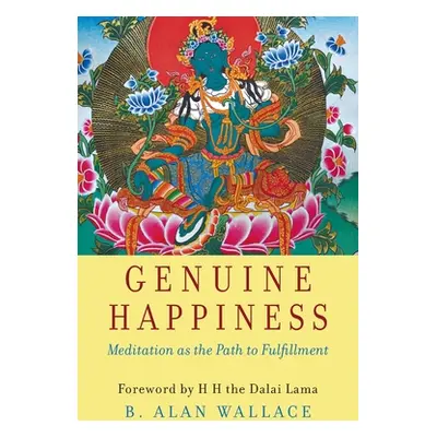 "Genuine Happiness: Meditation as the Path to Fulfillment" - "" ("Wallace B. Alan")(Paperback)