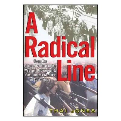 "A Radical Line: From the Labor Movement to the Weather Underground" - "" ("Jones Thai")(Paperba