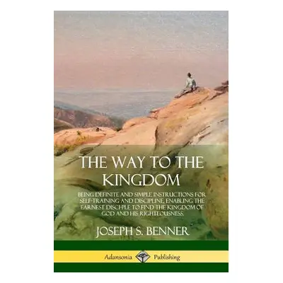 "The Way to the Kingdom: Being Definite and Simple Instructions for Self-Training and Discipline