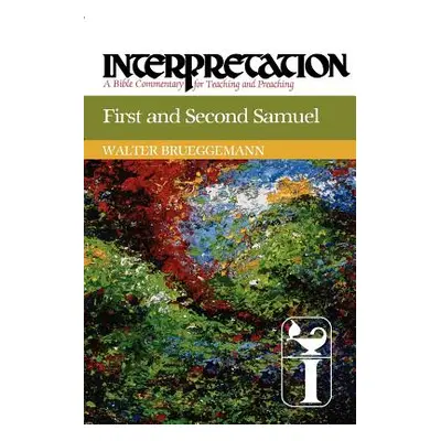 "First and Second Samuel: Interpretation: A Bible Commentary for Teaching and Preaching" - "" ("