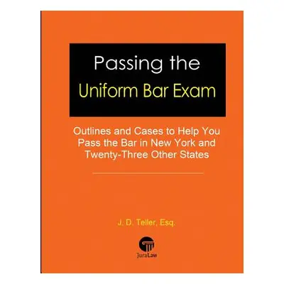 "Passing the Uniform Bar Exam: Outlines and Cases to Help You Pass the Bar in New York and Twent