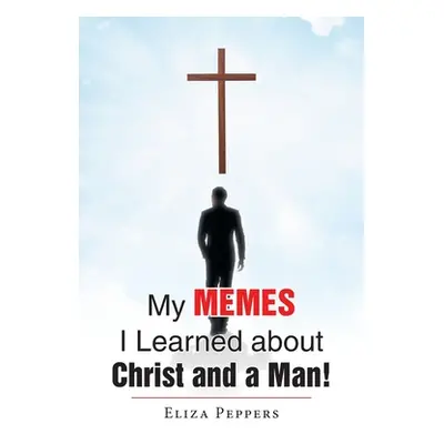 "My MEMES I Learned about Christ and a Man!" - "" ("Peppers Eliza")(Paperback)