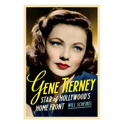 "Gene Tierney: Star of Hollywood's Home Front" - "" ("Scheibel Will")(Pevná vazba)